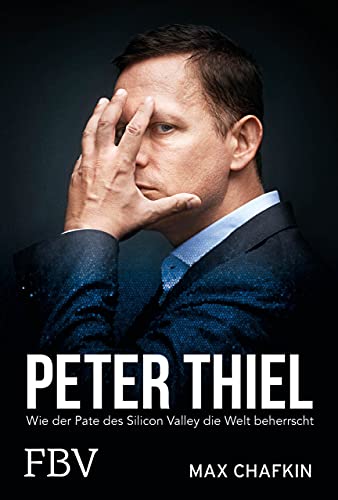 Peter Thiel – Facebook, PayPal, Palantir: Wie der Pate des Silicon Valley die Welt beherrscht von Finanzbuch Verlag