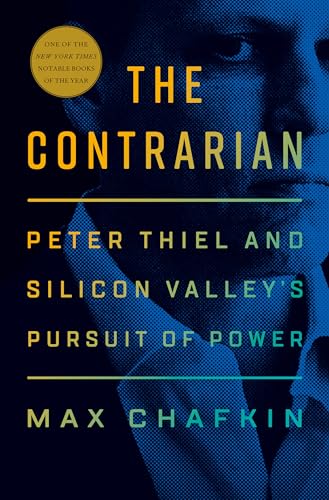 The Contrarian: Peter Thiel and Silicon Valley's Pursuit of Power