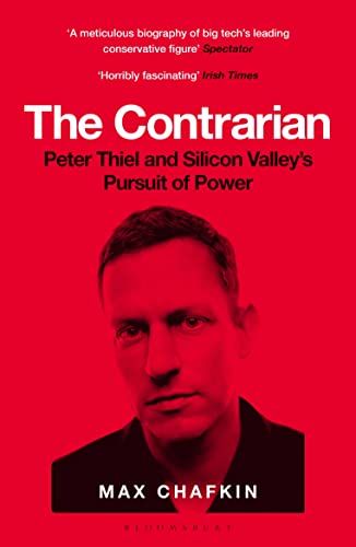 The Contrarian: Peter Thiel and Silicon Valley's Pursuit of Power von Bloomsbury