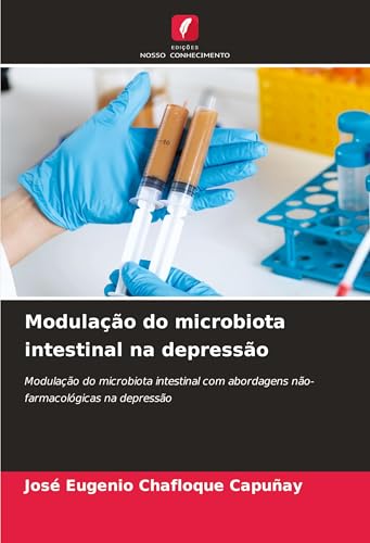 Modulação do microbiota intestinal na depressão: Modulação do microbiota intestinal com abordagens não-farmacológicas na depressão von Edições Nosso Conhecimento