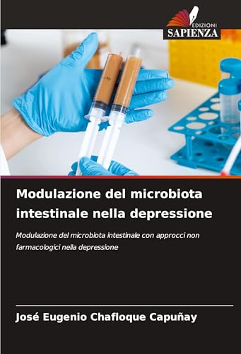 Modulazione del microbiota intestinale nella depressione: Modulazione del microbiota intestinale con approcci non farmacologici nella depressione von Edizioni Sapienza