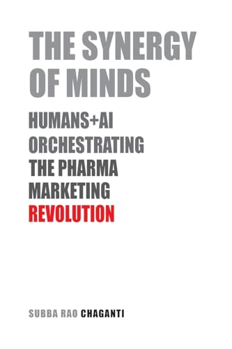 The Synergy of Minds: Human+AI Orchestrating the Pharma Marketing Revolution von Pharma Med Press