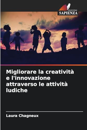 Migliorare la creatività e l'innovazione attraverso le attività ludiche von Edizioni Sapienza