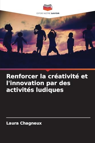 Renforcer la créativité et l'innovation par des activités ludiques von Editions Notre Savoir