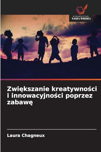 Zwi¿kszanie kreatywno¿ci i innowacyjno¿ci poprzez zabaw¿ von Wydawnictwo Nasza Wiedza