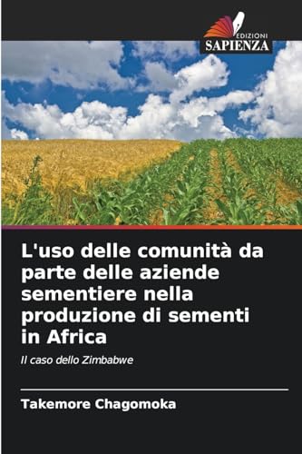 L'uso delle comunità da parte delle aziende sementiere nella produzione di sementi in Africa: Il caso dello Zimbabwe von Edizioni Sapienza