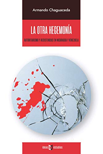 La otra hegemonía: Autoritarismo y resistencias en Nicaragua y Venezuela La otra hegemonía: Autoritarismo y resistencias en Nicaragua y Venezuela