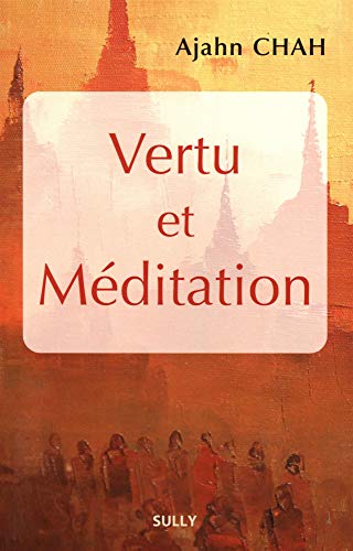 Vertu et méditation: Les enseignements d'un maître bouddhiste de la Tradition des moines de la Forêt von SULLY