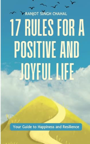 17 Rules for a Positive and Joyful Life: Your Guide to Happiness and Resilience 17 Rules for a Positive and Joyful Life: Your Guide to Happiness and Resilience von Inkwell Press