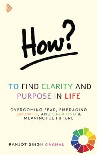 How to Find Clarity and Purpose in Life: Overcoming Fear, Embracing Growth, and Creating a Meaningful Future How to Find Clarity and Purpose in Life: Overcoming Fear, Embracing Growth, and Creating a Meaningful Future von Inkwell Press