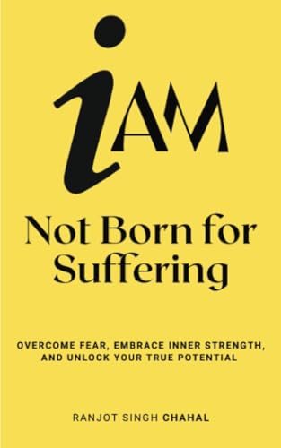 I Am Not Born for Suffering: Overcome Fear, Embrace Inner Strength, and Unlock Your True Potential I Am Not Born for Suffering: Overcome Fear, Embrace Inner Strength, and Unlock Your True Potential von Inkwell Press