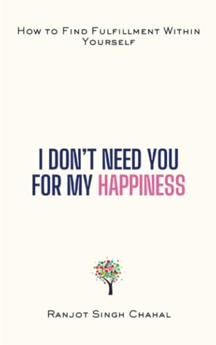 I Don’t Need You for My Happiness: How to Find Fulfillment Within Yourself I Don’t Need You for My Happiness: How to Find Fulfillment Within Yourself von Inkwell Press