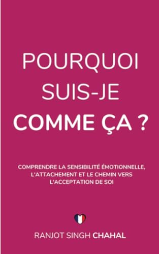 Pourquoi Suis-Je Comme Ça ?: Comprendre la Sensibilité Émotionnelle, l'Attachement et le Chemin vers l'Acceptation de Soi Pourquoi Suis-Je Comme Ça ?: Comprendre la Sensibilité Émotionnelle, l'Attachement et le Chemin vers l'Acceptation de Soi von Inkwell Press