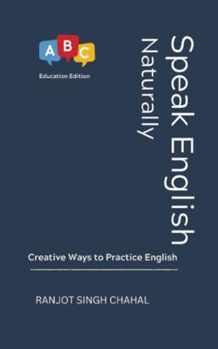 Speak English Naturally: Creative Ways to Practice English Speak English Naturally: Creative Ways to Practice English von Rana Books Uk