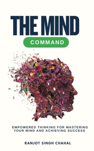 The Mind Command: Empowered Thinking for Mastering Your Mind and Achieving Success The Mind Command: Empowered Thinking for Mastering Your Mind and Achieving Success von Inkwell Press