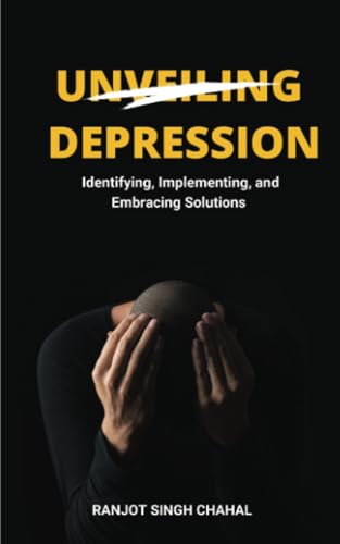 Unveiling Depression: Identifying, Implementing, and Embracing Solutions Unveiling Depression: Identifying, Implementing, and Embracing Solutions von Rana Books Uk