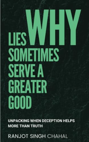 Why Lies Sometimes Serve a Greater Good: Unpacking When Deception Helps More Than Truth Why Lies Sometimes Serve a Greater Good: Unpacking When Deception Helps More Than Truth von Inkwell Press