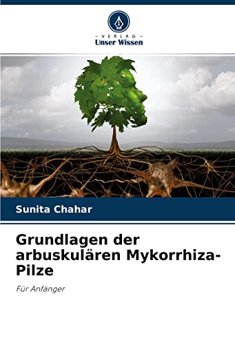 Grundlagen der arbuskulären Mykorrhiza-Pilze: Für Anfänger