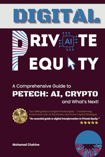 Digital Private Equity: A Comprehensive Guide to PETech: AI, Crypto, and What Next (The Private Equity Essential Primer and Value Creation Toolkit, Band 2)