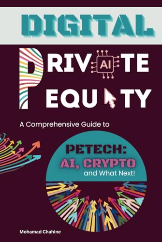 Digital Private Equity: A Comprehensive Guide to PETech: AI, Crypto, and What Next (The Private Equity Essential Primer and Value Creation Toolkit, Band 3)
