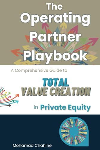 The Operating Partner Playbook: A Comprehensive Guide to Total Value Creation in Private Equity (The Private Equity Essential Primer and Value Creation Toolkit, Band 2)