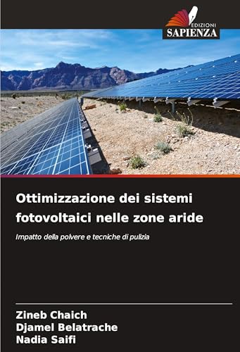 Ottimizzazione dei sistemi fotovoltaici nelle zone aride: Impatto della polvere e tecniche di pulizia von Edizioni Sapienza