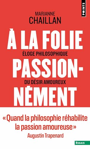 À la folie, passionnément: Éloge philosophique du désir amoureux von POINTS