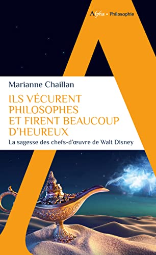 Ils vécurent philosophes et firent beaucoup d'heureux: La sagesse des chefs-d'oeuvre de Walt Disney