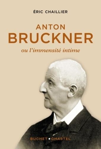 Anton Bruckner: Ou l'immensité intime von BUCHET CHASTEL