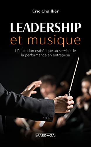 Leadership et musique: L'éducation esthétique au service de la performance en entreprise