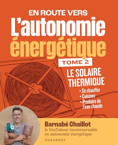 L'autonomie énergétique T2 - Le solaire thermique: Se chauffer - Cuisiner - Produire de l'eau chaude von MARABOUT