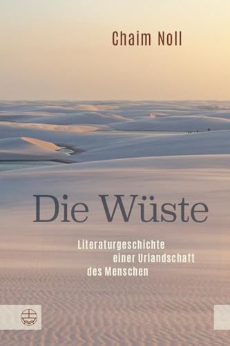 Die Wüste: Literaturgeschichte einer Urlandschaft des Menschen von Evangelische Verlagsanstalt