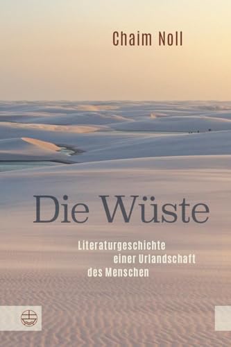 Die Wüste: Literaturgeschichte einer Urlandschaft des Menschen