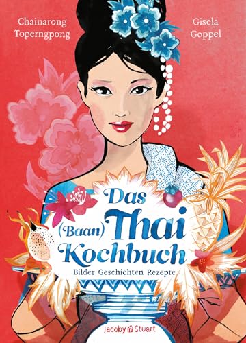 Das Thai-Kochbuch: Bilder Geschichten Rezepte (Illustrierte Länderküchen: Bilder. Geschichten. Rezepte)