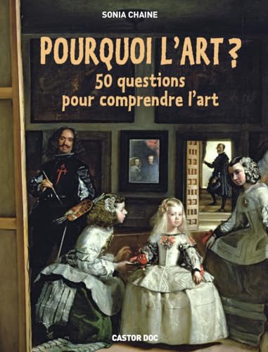 Pourquoi l'art ?: 50 questions pour comprendre l'art