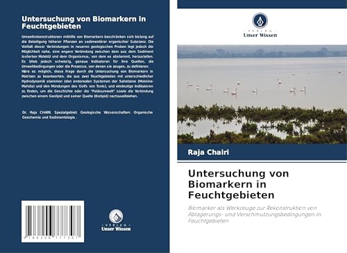 Untersuchung von Biomarkern in Feuchtgebieten: Biomarker als Werkzeuge zur Rekonstruktion von Ablagerungs- und Verschmutzungsbedingungen in Feuchtgebieten von Verlag Unser Wissen