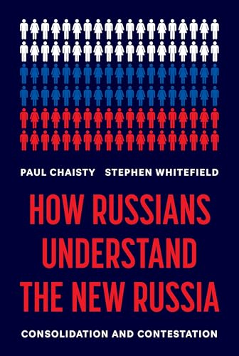 How Russians Understand the New Russia: Consolidation and Contestation How Russians Understand the New Russia: Consolidation and Contestation von Princeton Univers. Press