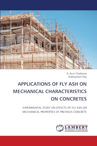 APPLICATIONS OF FLY ASH ON MECHANICAL CHARACTERISTICS ON CONCRETES: EXPERIMENTAL STUDY ON EFFECTS OF FLY ASH ON MECHANICAL PROPERTIES OF PREVIOUS CONCRETE von LAP LAMBERT Academic Publishing