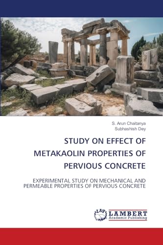 STUDY ON EFFECT OF METAKAOLIN PROPERTIES OF PERVIOUS CONCRETE: EXPERIMENTAL STUDY ON MECHANICAL AND PERMEABLE PROPERTIES OF PERVIOUS CONCRETE von LAP LAMBERT Academic Publishing