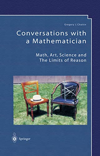 Conversations with a Mathematician: Math, Art, Science and the Limits of Reason