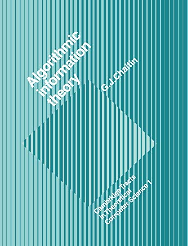 Algorithmic Information Theory (Cambridge Tracts in Theoretical Computer Science, 1, Band 1)