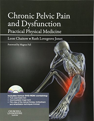 Chronic Pelvic Pain and Dysfunction: Practical Physical Medicine (The Leon Chaitow Library of Bodywork and Movement Therapies)