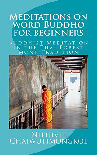 Meditations on word Buddho for beginners: Buddhist Meditation in the Thai Forest monk Tradition von CreateSpace Independent Publishing Platform