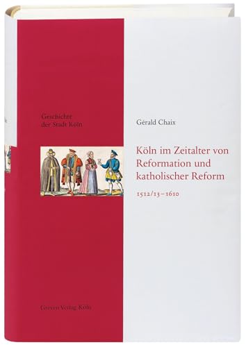 Köln im Zeitalter von Reformation und katholischer Reform 1512/13-1610: Das Köln von früher entdecken. Fundierte Einblicke in die Stadtgeschichte Kölns: Geschichte der Stadt Köln, Band 5 Köln im Zeitalter von Reformation und katholischer Reform 1512/13-1610: Das Köln von früher entdecken. Fundierte Einblicke in die Stadtgeschichte Kölns: Geschichte der Stadt Köln, Band 5