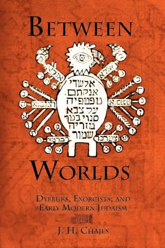 Between Worlds: Dybbuks, Exorcists, and Early Modern Judaism (Jewish Culture and Contexts)