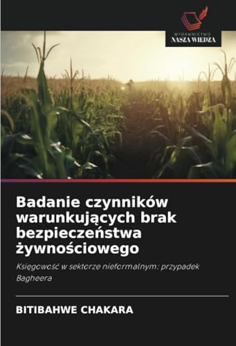 Badanie czynników warunkujących brak bezpieczeństwa żywnościowego: Księgowość w sektorze nieformalnym: przypadek Bagheera: Ksi¿gowo¿¿ w sektorze nieformalnym: przypadek Bagheera von Wydawnictwo Nasza Wiedza