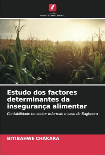 Estudo dos factores determinantes da insegurança alimentar: Contabilidade no sector informal: o caso de Bagheera von Edições Nosso Conhecimento