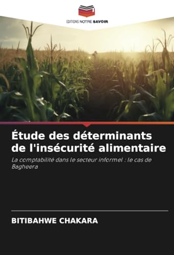 Étude des déterminants de l'insécurité alimentaire: La comptabilité dans le secteur informel : le cas de Bagheera von Editions Notre Savoir