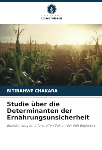 Studie über die Determinanten der Ernährungsunsicherheit: Buchführung im informellen Sektor: der Fall Bagheera von Verlag Unser Wissen