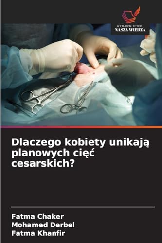 Dlaczego kobiety unikaj¿ planowych ci¿¿ cesarskich?: DE von Wydawnictwo Nasza Wiedza